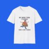 My Mom Took Tylenol-Now-I-Love-Trains-T-shirt My Mom Took Tylenol Now I Love Trains T-shirt