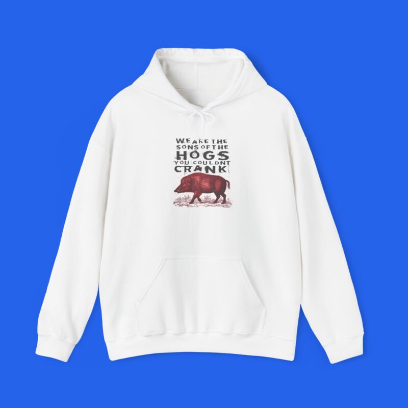 We Are The Sons Of The Hogs You Couldn’t Crank Shirt