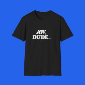Adam Copeland Aw Dude Shirt shown on a black T-shirt