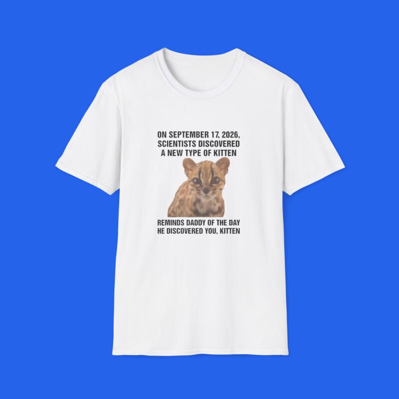 On September 17, 2026, Scientists Discovered A New Type Of Kitten. Reminds Daddy Of The Day He Discovered You, Kitten Shirt
