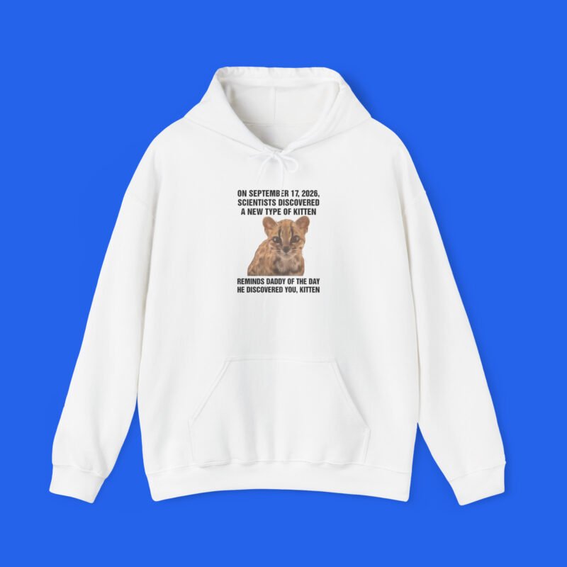 On September 17, 2026, Scientists Discovered A New Type Of Kitten. Reminds Daddy Of The Day He Discovered You, Kitten Shirt