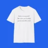 Believe-In-Myself-The-Same-Person-That-Got-Me-Into-This-Shit-Shit Believe In Myself The Same Person That Got Me Into This Shit Shirt
