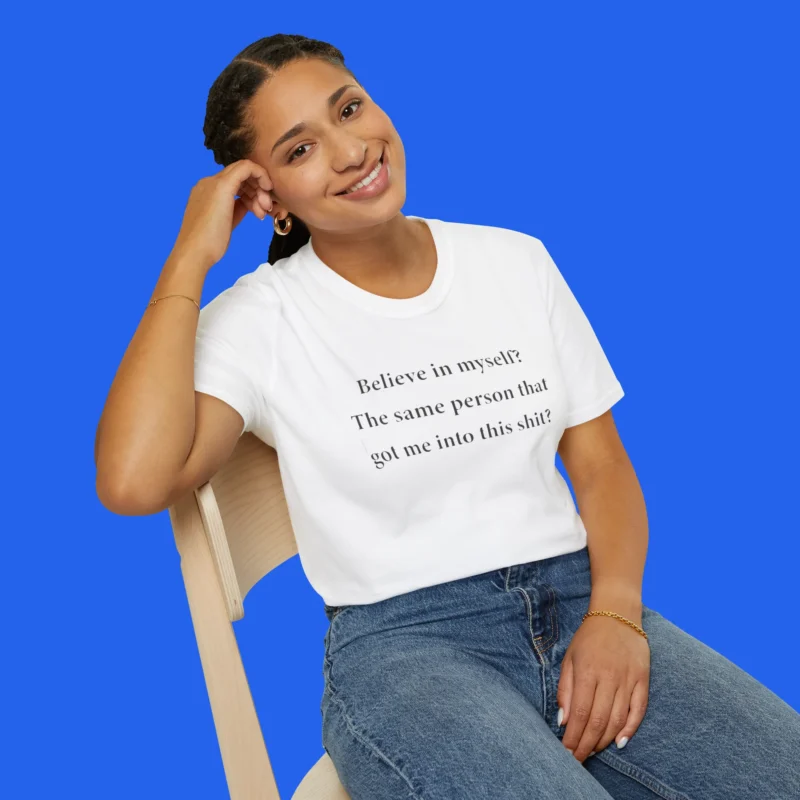 Believe-In-Myself-The-Same-Person-That-Got-Me-Into-This-Shit-Shit-female-model Believe In Myself The Same Person That Got Me Into This Shit Shirt