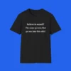 Believe-In-Myself-The-Same-Person-That-Got-Me-Into-This-Shit-T-Shit Believe In Myself The Same Person That Got Me Into This Shit Shirt