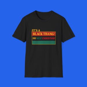 It-s-a-Black-Thang-You-Must-Understand-Shirt
