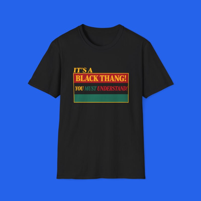 It-s-a-Black-Thang-You-Must-Understand-Shirt