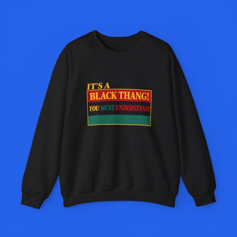 It-s-a-Black-Thang-You-Must-Understand-Sweatshirt