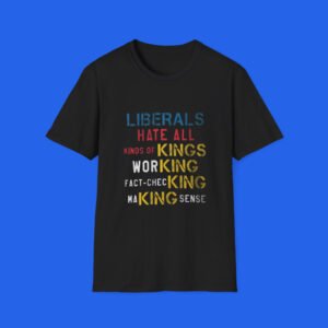 Liberals Hate All Kinds of Kings Shirt black front