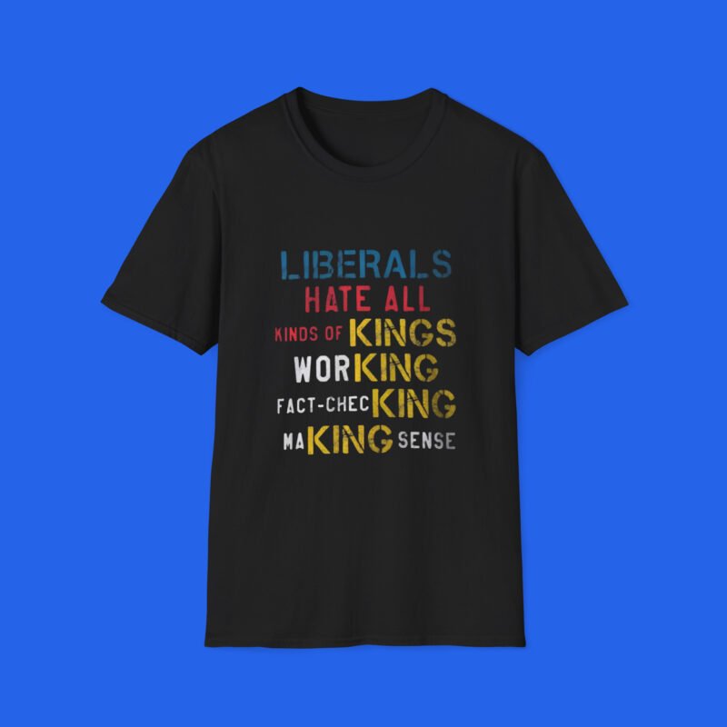 Liberals Hate All Kinds of Kings Shirt black front