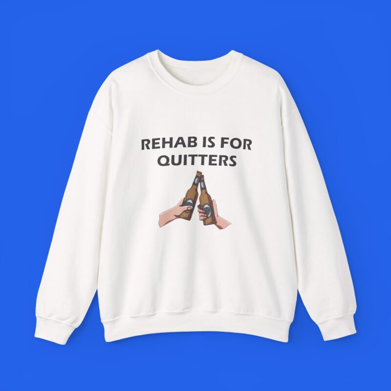 Rehab-Is-For-Quitters-Funny-Drinking-Shirt-Sweatshirt
