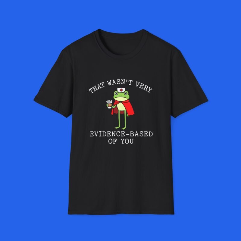 That Wasn’t Very Evidence-Based Of You Shirt