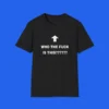 Who The Fuck Is This Shirt