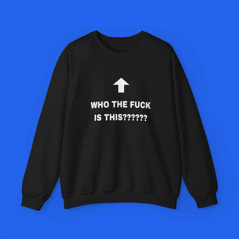 Who The Fuck Is This Shirt