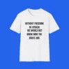 Without Freedom of Speech We Wouldn't Know Who Idiots Are Shirt
