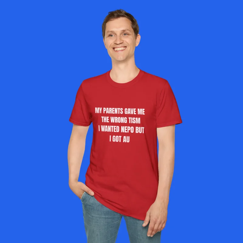 My Parents Gave Me The Wrong Tism I Wanted Nepo But I Got Au Shirt