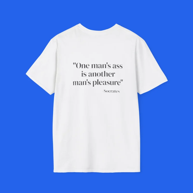 One Man’s Ass Is Another Man’s Pleasure Socrates Shirt
