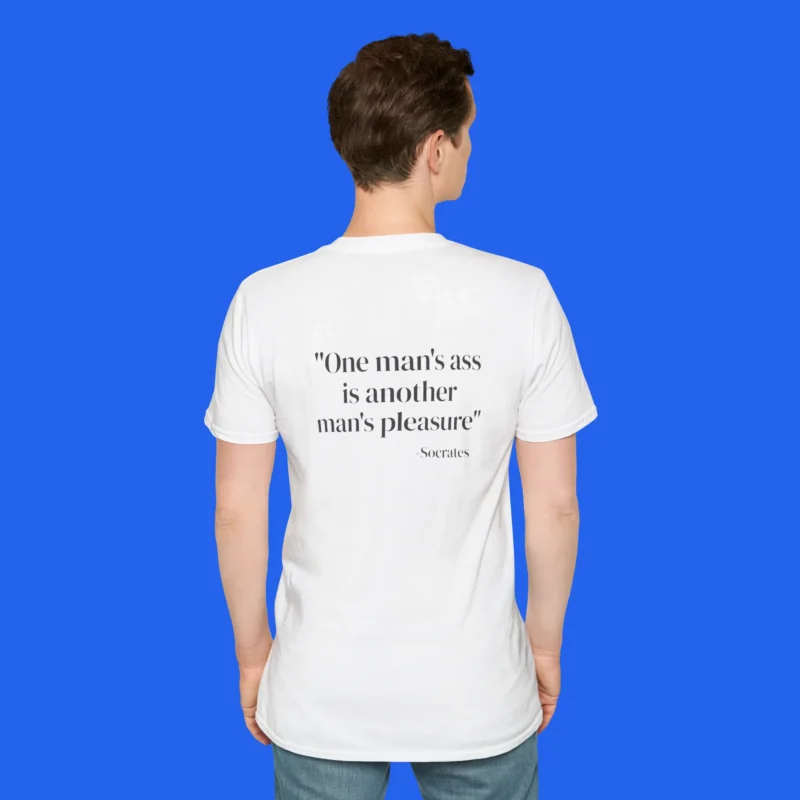 One Man’s Ass Is Another Man’s Pleasure Socrates Shirt