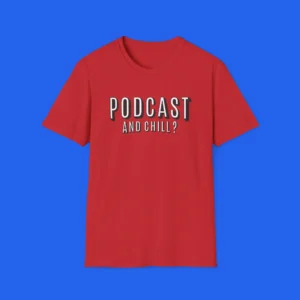 PodCast and Chill Shirt