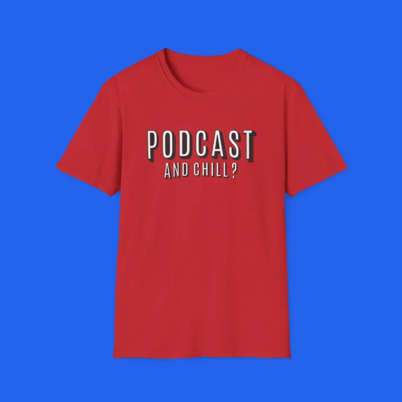 PodCast and Chill Shirt