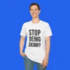 Stop Being Skinny Shirt