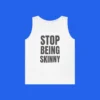 stop-being-skinny-tank-top Stop Being Skinny Tank Top