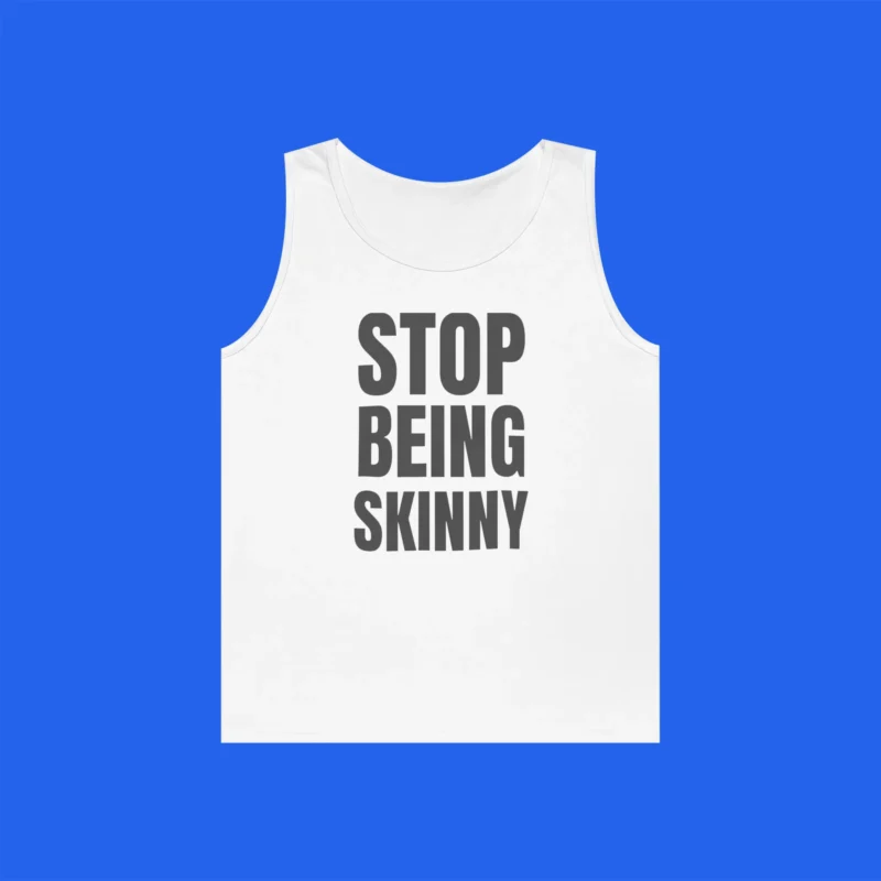 stop-being-skinny-tank-top Stop Being Skinny Tank Top