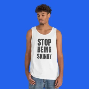 Stop Being Skinny Tank Top