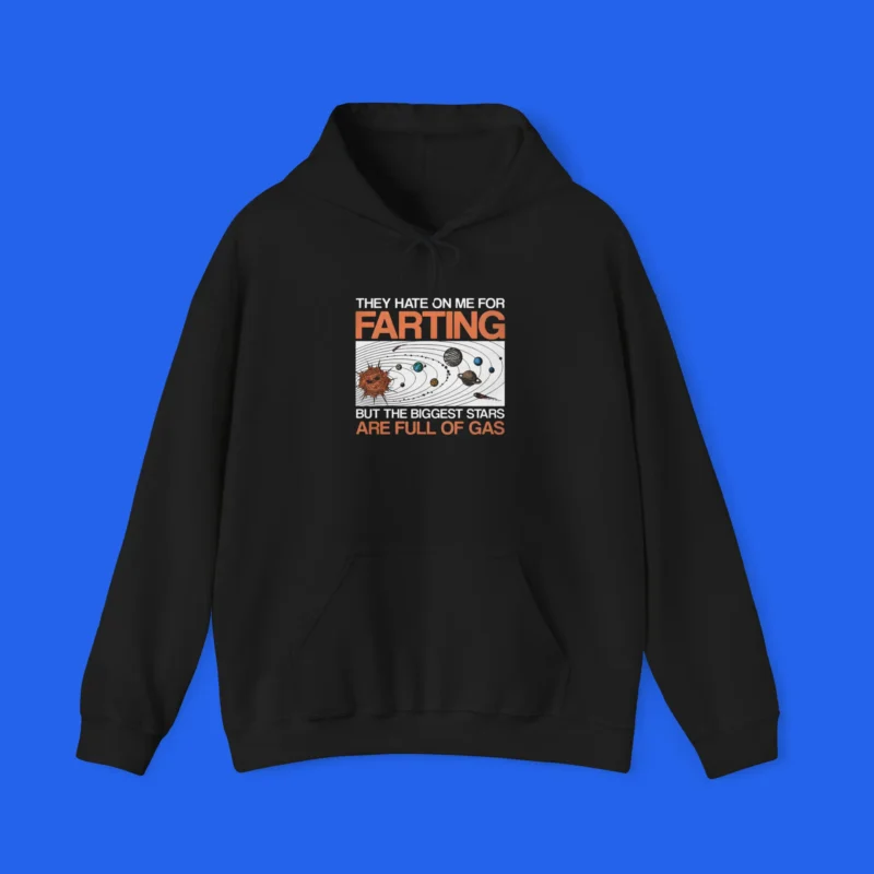 They Hate On Me For Farting But The Biggest Stars Are Full Of Gas Shirt