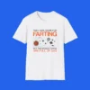 They Hate On Me For Farting But The Biggest Stars Are Full Of Gas Shirt