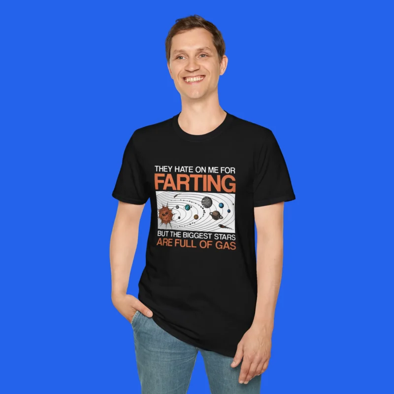 They Hate On Me For Farting But The Biggest Stars Are Full Of Gas Shirt
