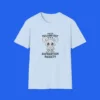 You're Pulling Out? But I Have Separation Anxiety Shirt