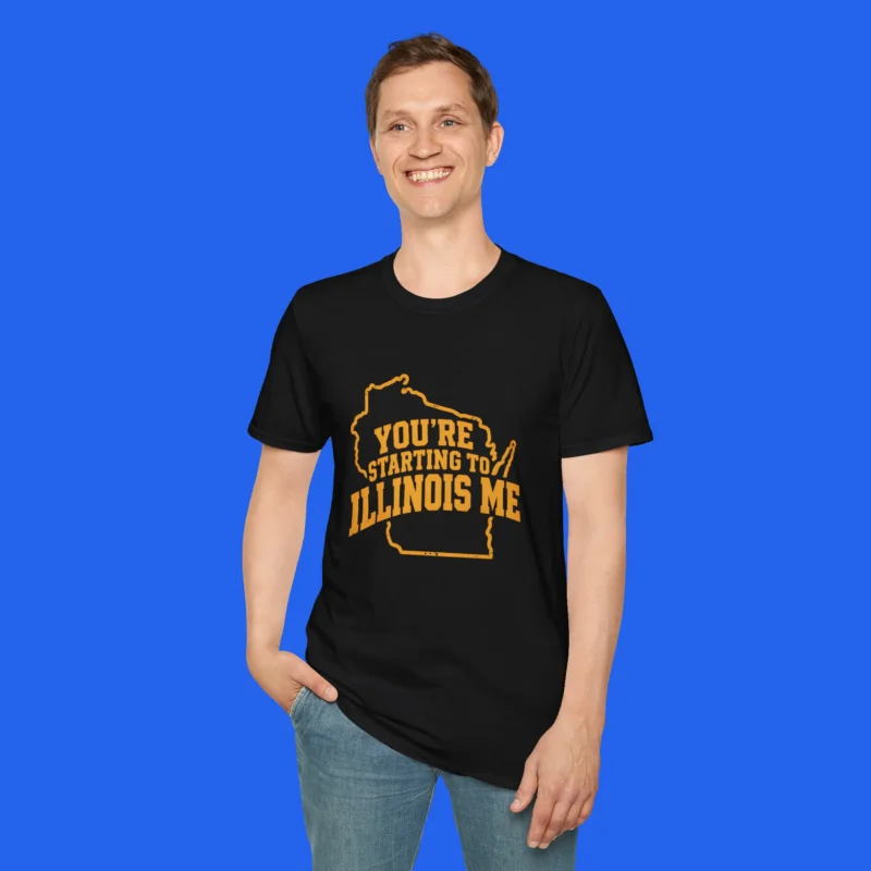 You’re Starting To Illinois Me Shirt
